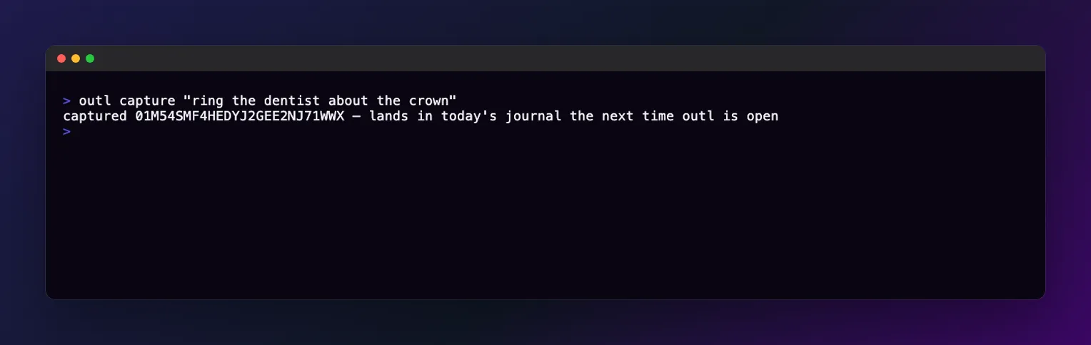 a terminal running outl capture with the line about ringing the dentist; the reply names a ULID and says it lands in today's journal the next time outl is open